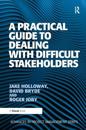 A Practical Guide to Dealing with Difficult Stakeholders