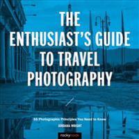 The Enthusiast's Guide to Travel Photography