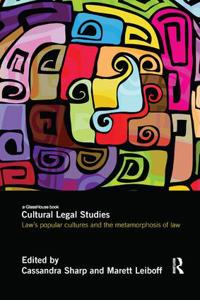Cultural Legal Studies: Law's Popular Cultures and the Metamorphosis of Law