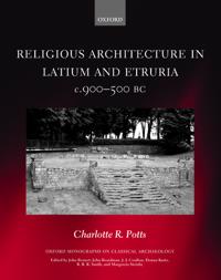 Religious Architecture in Latium and Etruria, c. 900-500 BC