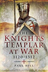 The Knights Templar at War 1120?1312