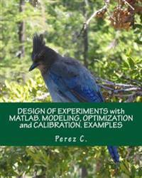 Design of Experiments with MATLAB. Modeling, Optimization and Calibration. Examples