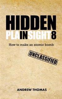 Hidden in Plain Sight 8: How to Make an Atomic Bomb