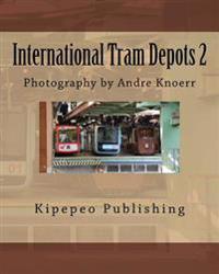 International Tram Depots 2: Photography by Andre Knoerr