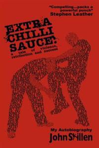 Extra Chilli Sauce: A Tale of Violence, Retribution and Success