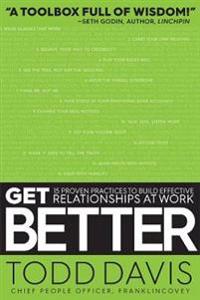 Get better - 15 proven practices to build effective relationships at work