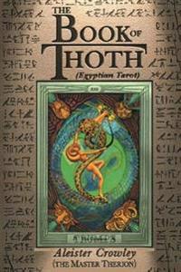 The Book of Thoth: A Short Essay on the Tarot of the Egyptians, Being the Equinox Volume III No. V