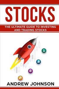 Stocks: The Ultimate Guide to Investing and Trading Stocks: Getting an Edge with Trading Stocks
