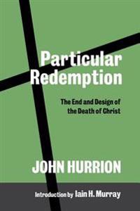 Particular Redemption: The End and Design of the Death of Christ