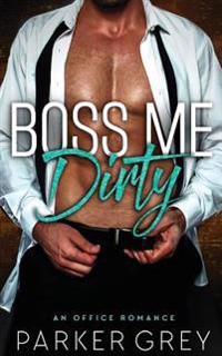 Boss Me Dirty: An Office Romance