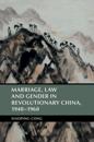 Marriage, Law and Gender in Revolutionary China, 1940-1960