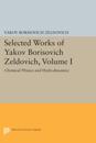Selected Works of Yakov Borisovich Zeldovich, Volume I