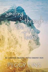 Smiling Through the Tears: My Lifetime Journey with Chronic Pain