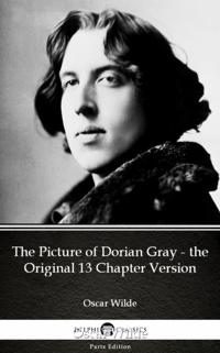 Picture of Dorian Gray - the Original 13 Chapter Version by Oscar Wilde (Illustrated)