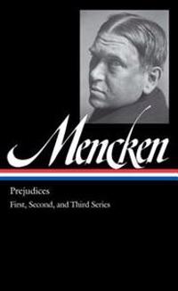 H.L. Mencken: Prejudices: First, Second, and Third Series