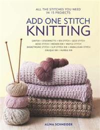 Add One Stitch Knitting: All the Stitches You Need in 15 Projects