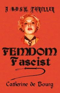 Femdom Fascist: A Bdsm Thriller