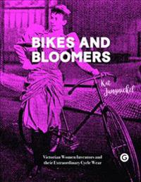 Bikes and Bloomers - Victorian Women Inventors and their Extraordinary Cycle Wear