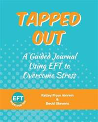 Tapped Out: A Guided Journal Using Eft to Overcome Stress