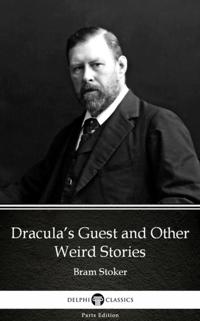 Dracula's Guest and Other Weird Stories by Bram Stoker - Delphi Classics (Illustrated)