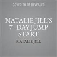 Natalie Jill's 7-Day Jump Start: Unprocess Your Diet with Super Easy Recipes-Lose Up to 5-7 Pounds the First Week!
