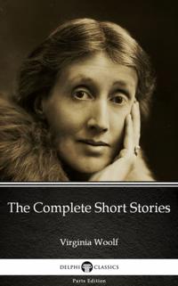 Complete Short Stories by Virginia Woolf - Delphi Classics (Illustrated)