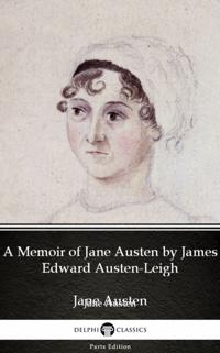 Memoir of Jane Austen by James Edward Austen-Leigh by Jane Austen (Illustrated)