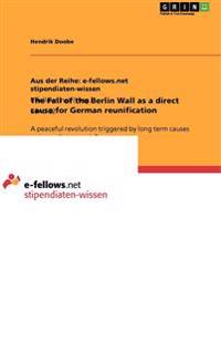 The Fall of the Berlin Wall as a Direct Cause for German Reunification
