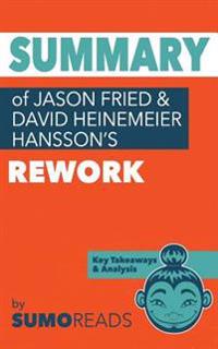 Summary of Jason Fried and David Heinemeier Hansson's Rework: Key Takeaways & Analysis