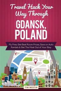 Travel Hack Your Way Through Gdansk, Poland: Fly Free, Get Best Room Prices, Save on Auto Rentals & Get the Most Out of Your Stay