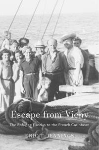 Escape from Vichy: The Refugee Exodus to the French Caribbean