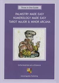 Palmistry Made Easy Guide, Numerology Made Easy, Tarot Major & Minor Arcana: A Three-In-One Guide