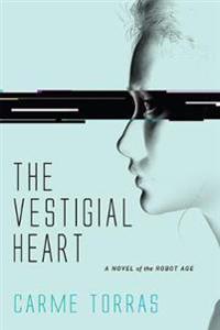 The Vestigial Heart: A Novel of the Robot Age