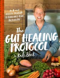 The Gut Healing Protocol: An 8-Week Holistic Program to Rebalance Your Microbiome
