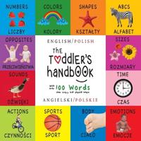 The Toddler's Handbook: Bilingual (English / Polish) (Angielski / Polskie) Numbers, Colors, Shapes, Sizes, ABC Animals, Opposites, and Sounds,