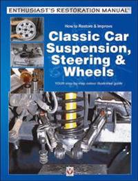 How to Restore & Improve Classic Car Suspension, Steering & Wheels