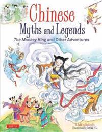 Chinese Myths and Legends: The Monkey King and Other Adventures