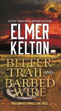 Bitter Trail and Barbed Wire: Two Complete Novels