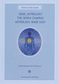 Vedic Astrology, the Seven Chakras, Astrology Made Easy: Three-In-One Guide