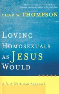 Loving Homosexuals As Jesus Would