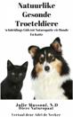 Natuurlike Gesonde Troeteldiere - 'n Inleidings Gids tot Naturopatie vir Honde En Katte