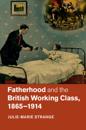 Fatherhood and the British Working Class, 1865-1914