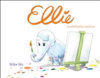 Ellie: La Elefantita Creativa = Ellie