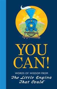 You Can! Words of Wisdom from The Little Engine That Could