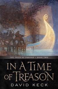 In a Time of Treason: The Tales of Durand, Book Two