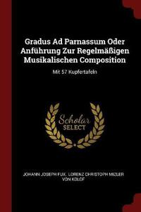 Gradus Ad Parnassum Oder Anfuhrung Zur Regelmaigen Musikalischen Composition