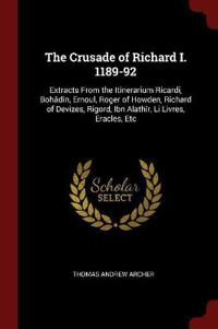 The Crusade of Richard I. 1189-92: Extracts from the Itinerarium Ricardi, Bohadin, Ernoul, Roger of Howden, Richard of Devizes, Rigord, Ibn Alathir, L