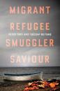 Migrant, Refugee, Smuggler, Saviour