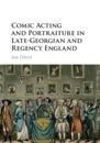 Comic Acting and Portraiture in Late-Georgian and Regency England