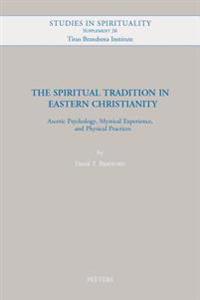 The Spiritual Tradition in Eastern Christianity: Ascetic Psychology, Mystical Experience, and Physical Practices